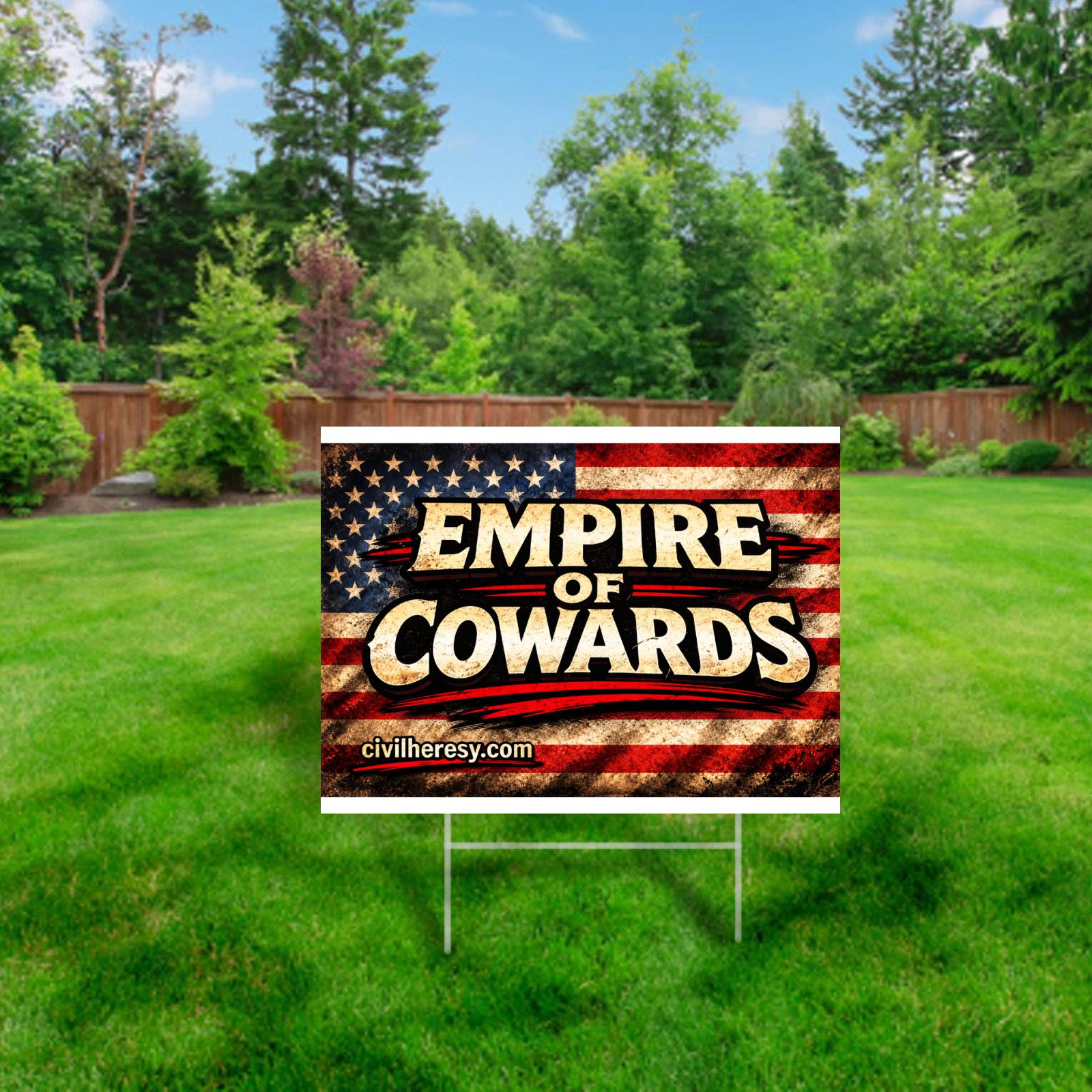 Empire of Cowards 24x18 Protest (Lawn) Sign | Civil Heresy