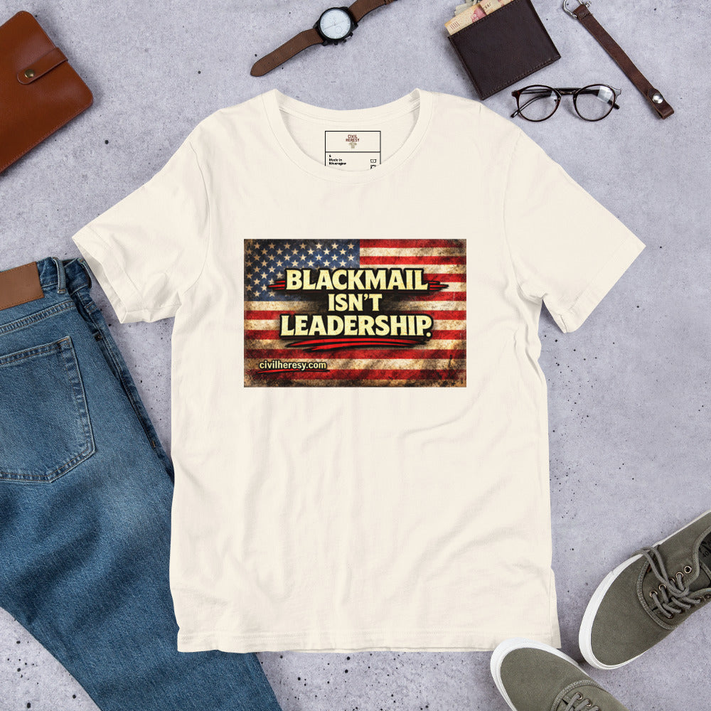 Blackmail Isn't Leadership. Protest T-Shirt – King Eddie of Fur